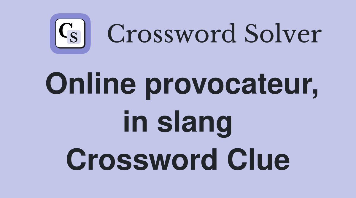 online-provocateur-in-slang-crossword-clue-answers-crossword-solver